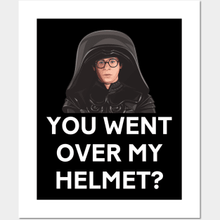 You went over my helmet? Posters and Art